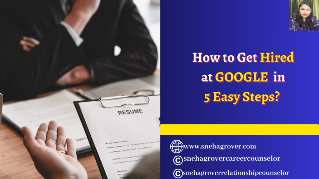 How to Get Hired at Google in 5 Easy Steps?