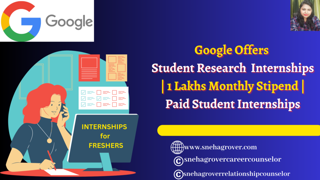 Google Student Research Internships | 1 Lakhs Monthly Stipend | Paid Student Internships