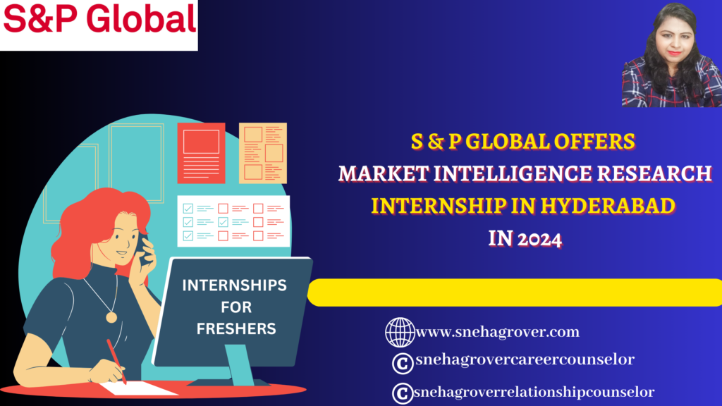 S & P GLOBAL OFFERS MARKET INTELLIGENCE RESEARCH INTERNSHIP IN HYDERABAD IN 2024