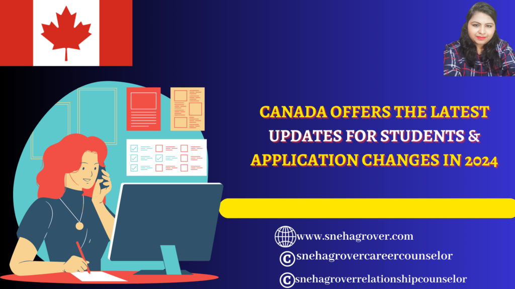 CANADA OFFERS THE LATEST UPDATES FOR STUDENTS & APPLICATION CHANGES IN 2024